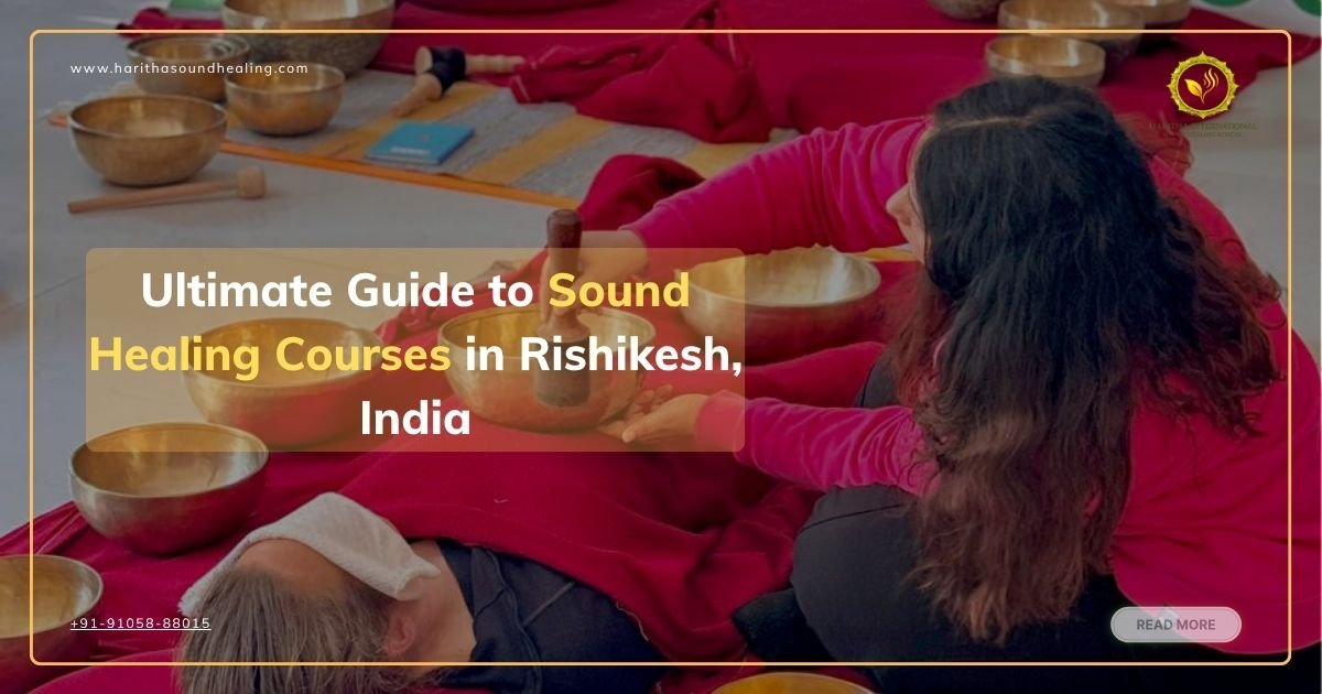 Ultimate Guide to Sound Healing Courses in Rishikesh, India